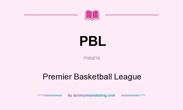 What does PBL mean? It stands for Premier Basketball League