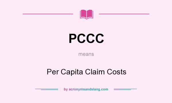 What does PCCC mean? It stands for Per Capita Claim Costs