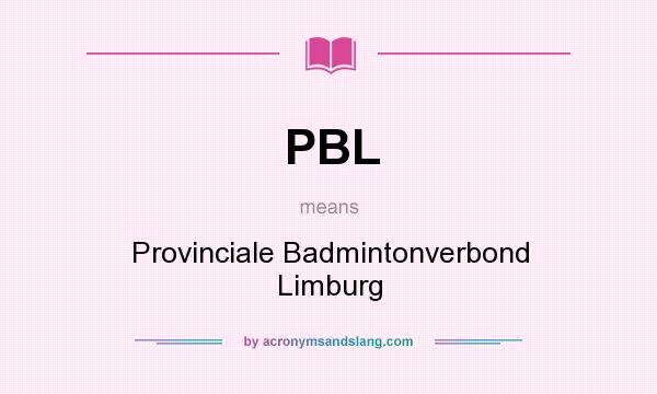 What does PBL mean? It stands for Provinciale Badmintonverbond Limburg