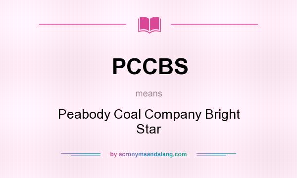 What does PCCBS mean? It stands for Peabody Coal Company Bright Star