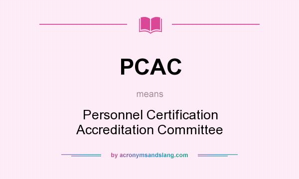 What does PCAC mean? It stands for Personnel Certification Accreditation Committee