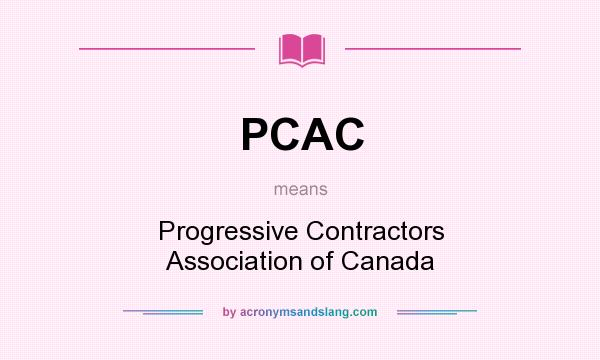 What does PCAC mean? It stands for Progressive Contractors Association of Canada