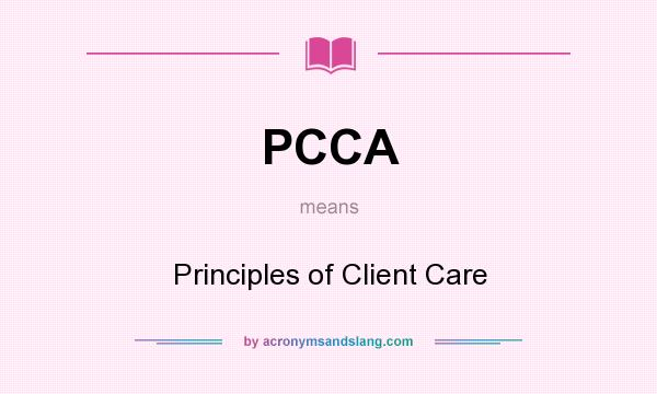 What does PCCA mean? It stands for Principles of Client Care