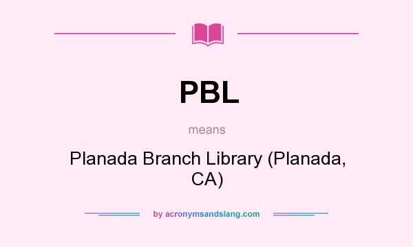 What does PBL mean? It stands for Planada Branch Library (Planada, CA)