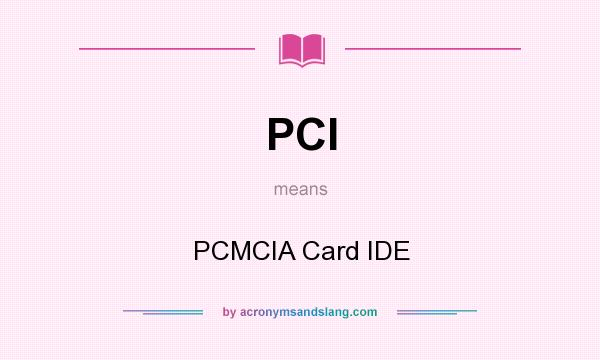 What does PCI mean? It stands for PCMCIA Card IDE