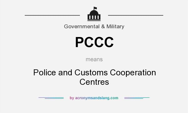 What does PCCC mean? It stands for Police and Customs Cooperation Centres