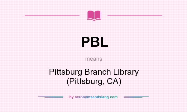What does PBL mean? It stands for Pittsburg Branch Library (Pittsburg, CA)