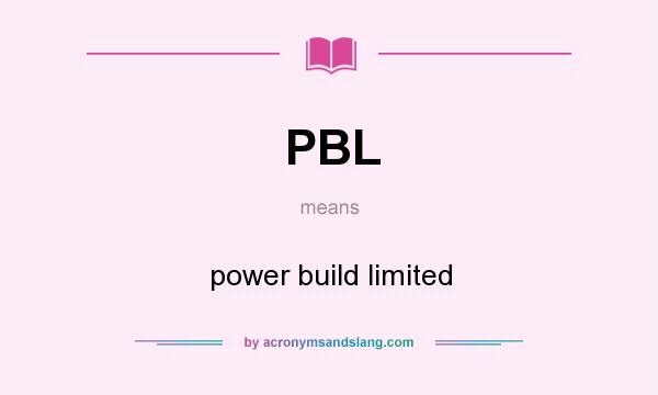 What does PBL mean? It stands for power build limited