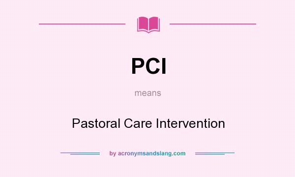 What does PCI mean? It stands for Pastoral Care Intervention