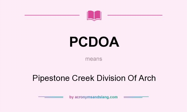 What does PCDOA mean? It stands for Pipestone Creek Division Of Arch