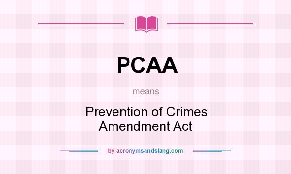 What does PCAA mean? It stands for Prevention of Crimes Amendment Act