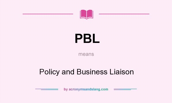 What does PBL mean? It stands for Policy and Business Liaison