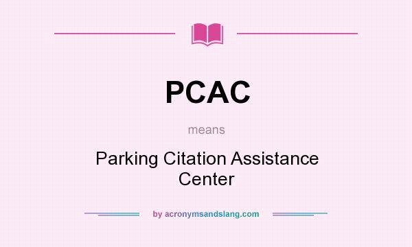 What does PCAC mean? It stands for Parking Citation Assistance Center