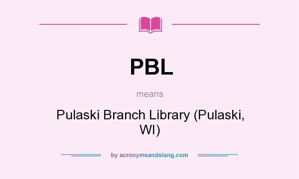 What does PBL mean? It stands for Pulaski Branch Library (Pulaski, WI)