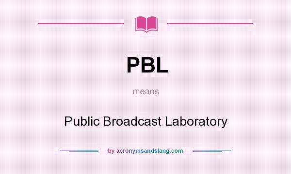 What does PBL mean? It stands for Public Broadcast Laboratory