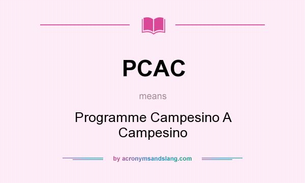 What does PCAC mean? It stands for Programme Campesino A Campesino