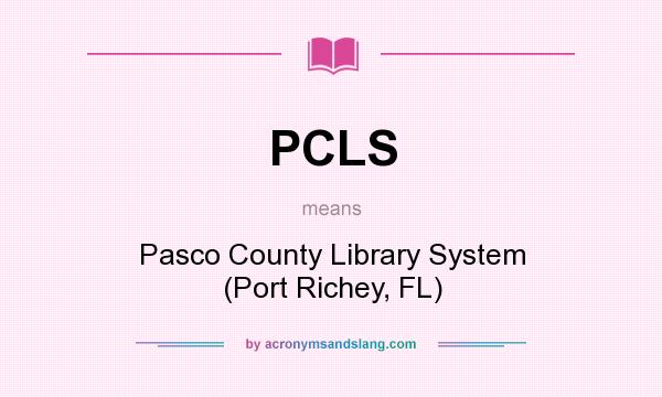 What does PCLS mean? It stands for Pasco County Library System (Port Richey, FL)