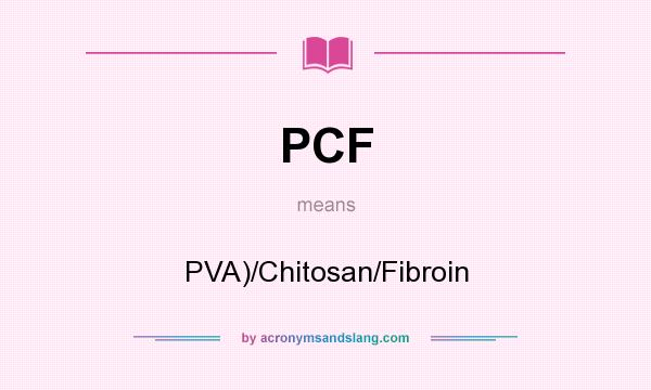 What does PCF mean? It stands for PVA)/Chitosan/Fibroin