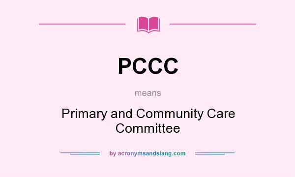 What does PCCC mean? It stands for Primary and Community Care Committee