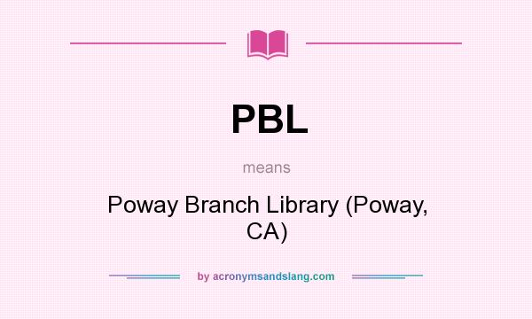 What does PBL mean? It stands for Poway Branch Library (Poway, CA)