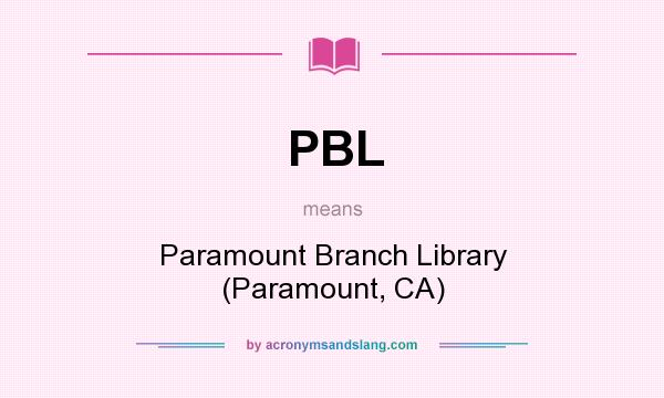 What does PBL mean? It stands for Paramount Branch Library (Paramount, CA)