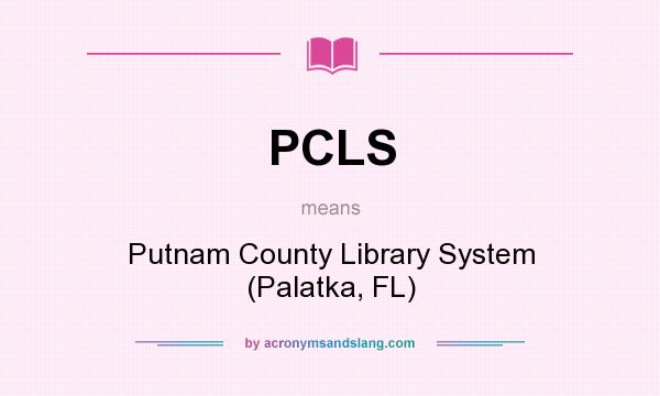 What does PCLS mean? It stands for Putnam County Library System (Palatka, FL)