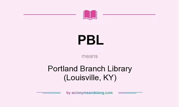 What does PBL mean? It stands for Portland Branch Library (Louisville, KY)