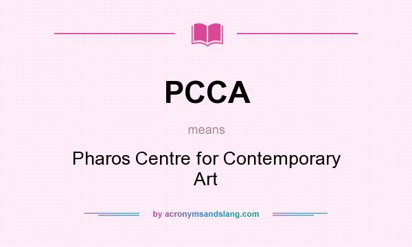 What does PCCA mean? It stands for Pharos Centre for Contemporary Art