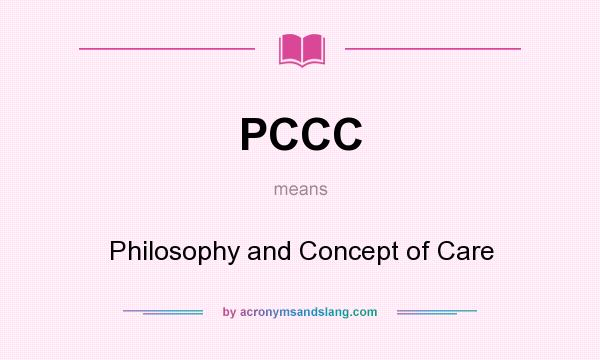 What does PCCC mean? It stands for Philosophy and Concept of Care