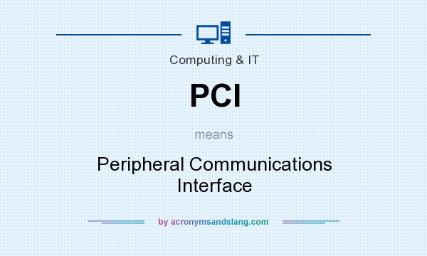 What does PCI mean? It stands for Peripheral Communications Interface