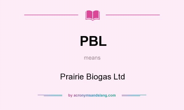 What does PBL mean? It stands for Prairie Biogas Ltd