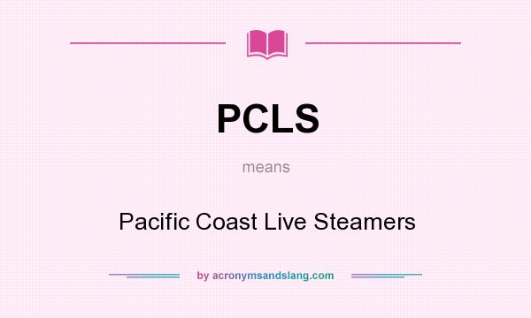 What does PCLS mean? It stands for Pacific Coast Live Steamers