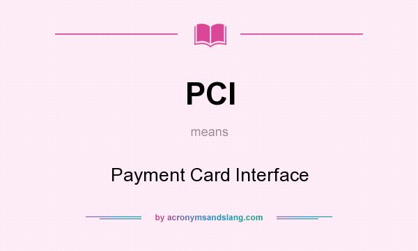 What does PCI mean? It stands for Payment Card Interface