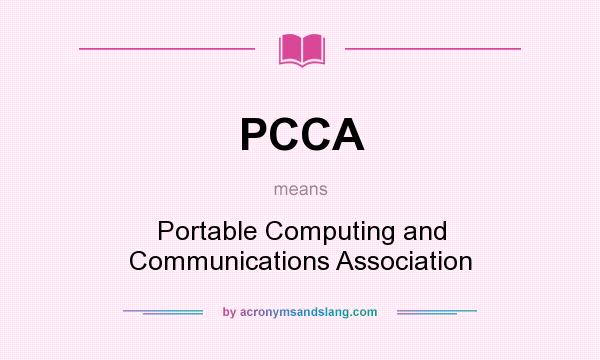 What does PCCA mean? It stands for Portable Computing and Communications Association