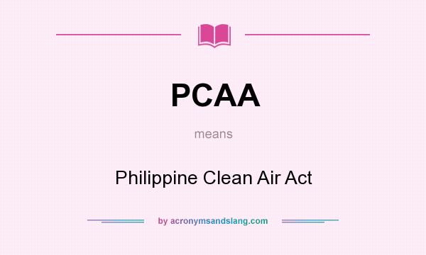 What does PCAA mean? It stands for Philippine Clean Air Act