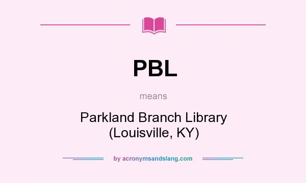 What does PBL mean? It stands for Parkland Branch Library (Louisville, KY)