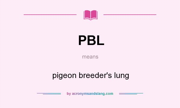 What does PBL mean? It stands for pigeon breeder`s lung