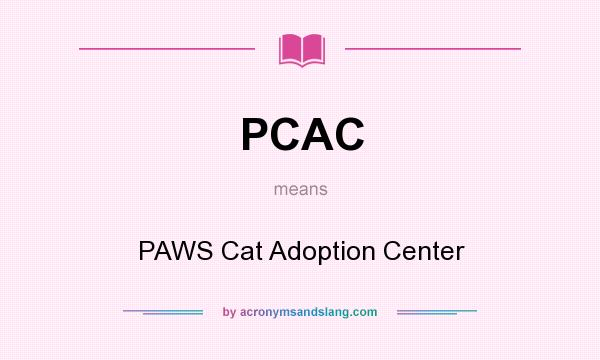 What does PCAC mean? It stands for PAWS Cat Adoption Center