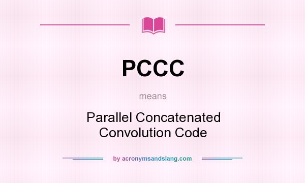 What does PCCC mean? It stands for Parallel Concatenated Convolution Code
