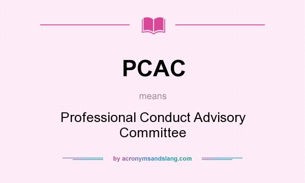 What does PCAC mean? It stands for Professional Conduct Advisory Committee