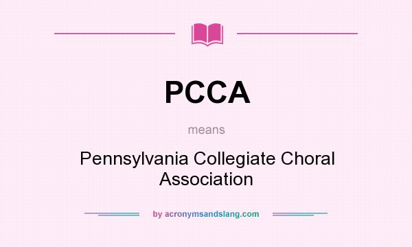 What does PCCA mean? It stands for Pennsylvania Collegiate Choral Association