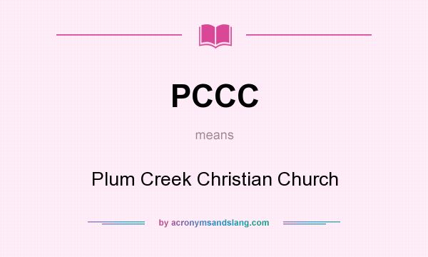 What does PCCC mean? It stands for Plum Creek Christian Church