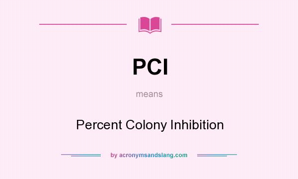 What does PCI mean? It stands for Percent Colony Inhibition