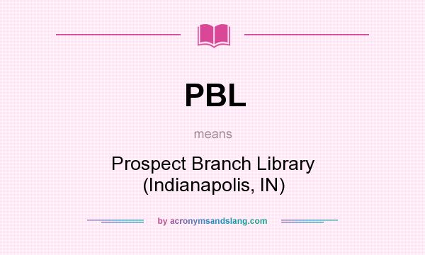 What does PBL mean? It stands for Prospect Branch Library (Indianapolis, IN)
