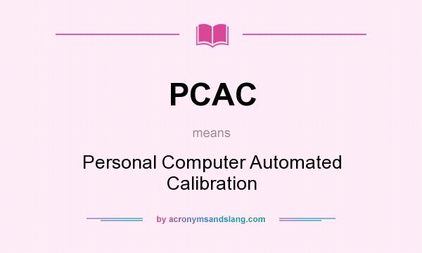 What does PCAC mean? It stands for Personal Computer Automated Calibration