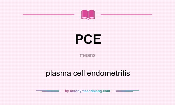 What does PCE mean? It stands for plasma cell endometritis