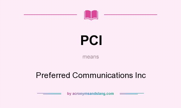 What does PCI mean? It stands for Preferred Communications Inc