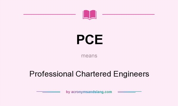 What does PCE mean? It stands for Professional Chartered Engineers