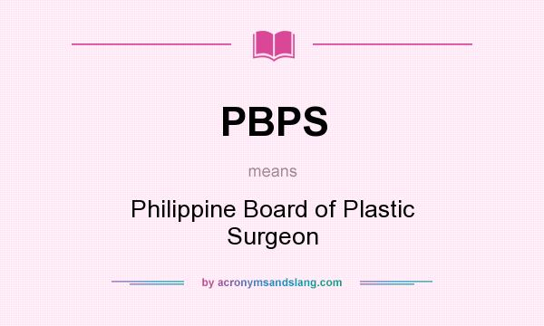 What does PBPS mean? It stands for Philippine Board of Plastic Surgeon