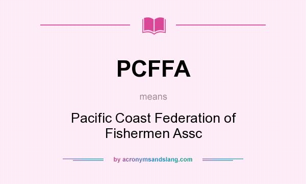 What does PCFFA mean? It stands for Pacific Coast Federation of Fishermen Assc